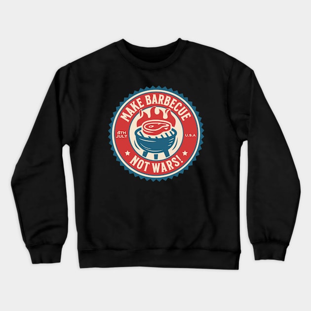 4th of July - Make Barbecue, Not Wars! Crewneck Sweatshirt by Distant War